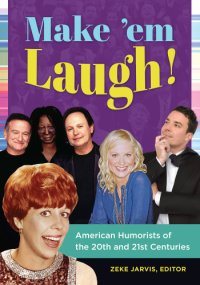 cover of the book Make 'em laugh!: American humorists of the 20th and 21st centuries