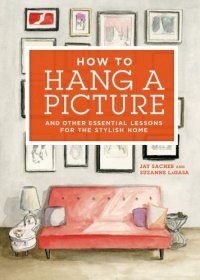 cover of the book How to hang a picture: and other essential lessons for the stylish home