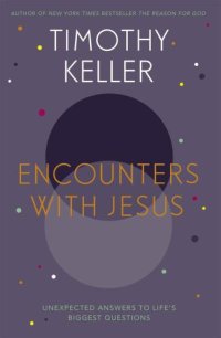 cover of the book Encounters With Jesus: Unexpected Answers to Life's Biggest Questions