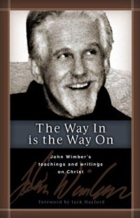 cover of the book The way in is the way on: John Wimber's teachings and writings on life in Christ