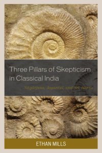 cover of the book Three pillars of skepticism in classical India: Nagarjuna, Jayarasi, and Sri Harsa