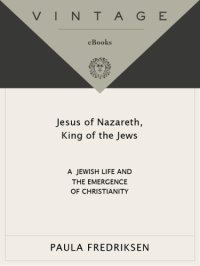 cover of the book Jesus of Nazareth, King of the Jews: a Jewish life and the emergence of Christianity