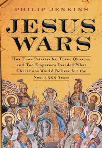 cover of the book Jesus Wars: How Four Patriarchs, Three Queens, and Two Emperors Decided What Christians Would Believe for the Next 1,500 Years