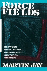 cover of the book Force Fields: Between Intellectual History and Cultural Critique