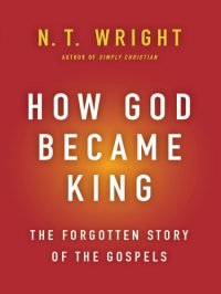 cover of the book How God became king: getting to the heart of the Gospels