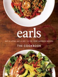 cover of the book Earls the Cookbook: Eat a Little. Eat a Lot. 110 of Your Favorite Recipes