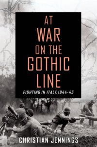 cover of the book At war on the Gothic Line: fighting in Italy, 1944-45