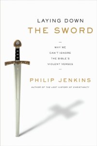 cover of the book Laying down the sword: why we can't ignore the bible's violent verses