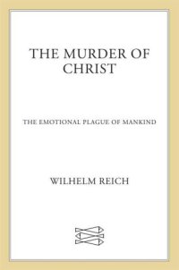 cover of the book The murder of Christ: volume one of The emotional plague of mankind