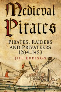 cover of the book Medieval pirates: pirates, raiders and privateers, 1204-1453