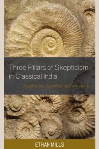 cover of the book Three pillars of skepticism in classical India: Nagarjuna, Jayarasi, and Sri Harsa