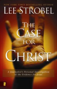 cover of the book The case for Christ: a journalist's personal investigation of the evidence for Jesus