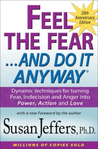 cover of the book Feel the Fear and Do It Anyway®: Dynamic techniques for turning Fear, Indecision and Anger into Power, Action and Love