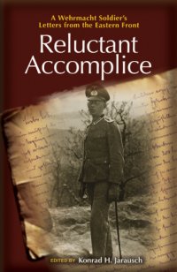 cover of the book Reluctant accomplice: a Wehrmacht soldier's letters from the Eastern Front