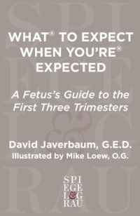 cover of the book What to expect when you're expected: a fetus's guide to the first three trimesters