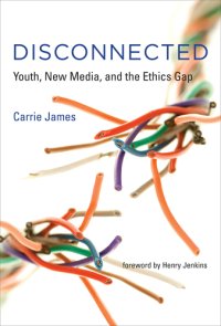 cover of the book Disconnected: youth, new media, and the ethics gap