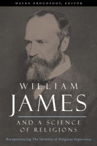 cover of the book William James and a science of religions reexperiencing The varieties of religious experience