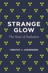 cover of the book Strange glow: the story of radiation