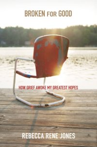 cover of the book Broken for good: how grief awoke my greatest hopes