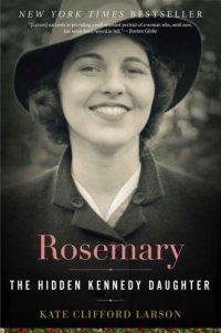 cover of the book Rosemary: The Hidden Kennedy Daughter