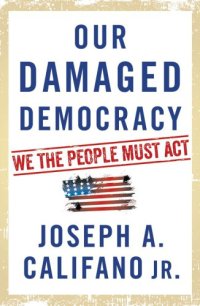 cover of the book Our damaged democracy: we the people must act