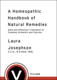 cover of the book A homeopathic handbook of natural remedies: safe and effective treatment of common ailments and injuries