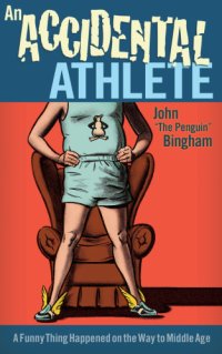 cover of the book An accidental athlete: a funny thing happened on the way to middle age