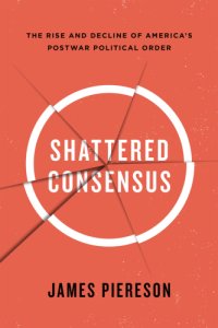 cover of the book Shattered consensus: the rise and decline of America's postwar political order