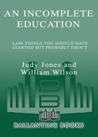 cover of the book An Incomplete Education: 3,684 Things You Should Have Learned but Probably Didn't