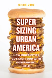 cover of the book Supersizing urban America: how inner cities got fast food with government help