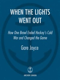 cover of the book When the lights went out: how one brawl ended hockey's cold war and changed the game