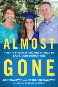 cover of the book Almost gone: twenty days and one chance to save our daughter