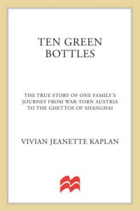 cover of the book Ten Green Bottles: The True Story of One Family's Journey from War-torn Austria to the Ghettos of Shanghai