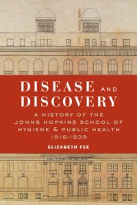 cover of the book Disease and discovery: a history of the Johns Hopkins School of Hygiene and Public Health, 1916-1939