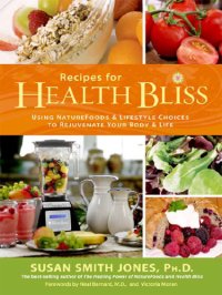 cover of the book Recipes for health bliss: using naturefoods & lifestyle choices to rejuvenate your body & life