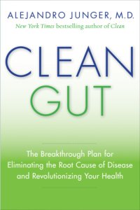 cover of the book Clean gut: the breakthrough plan for eliminating the root cause of disease and revolutionizing your health