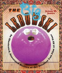 cover of the book The Big Lebowski: An Illustrated, Annotated History of the Greatest Cult Film of All Time