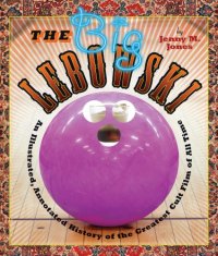 cover of the book The big Lebowski: an illustrated, annotated history of the greatest cult film of all time