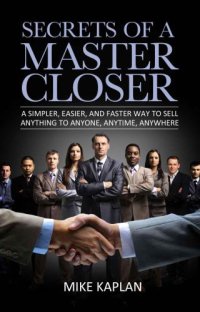 cover of the book Secrets of a Master closer: a simpler, easier, and faster way to sell anything to anyone, anytime, anywhere