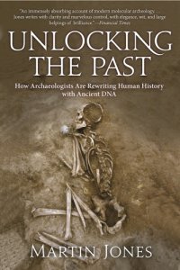 cover of the book Unlocking the past: how archaeologists are rewriting human history with ancient DNA