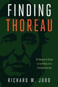 cover of the book Finding Thoreau: the meaning of nature in the making of an environmental icon