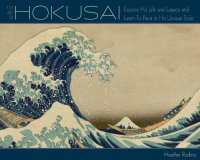 cover of the book Art of Hokusai: explore his life and legacy and learn to paint in his unique style