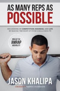 cover of the book As many reps as possible: succeeding in competition, business, and life by making the most of every single minute