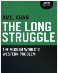 cover of the book The long struggle the Muslim world's Western problem