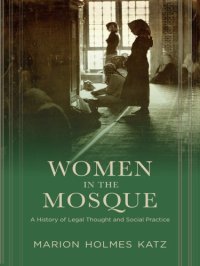 cover of the book Women in the mosque: a history of legal thought and social practice