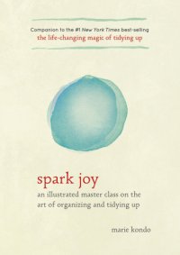 cover of the book Spark Joy: an Illustrated Master Class on the Art of Organizing and Tidying Up