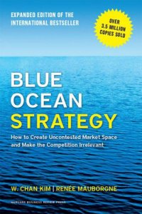 cover of the book Blue Ocean Strategy: How to Create Uncontested Market Space and Make the Competition Irrelevant