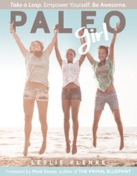 cover of the book Paleo Girl: Take a Leap. Empower Yourself. Be Awesome!