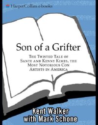 cover of the book Son of a grifter: the twisted tale of Sante and Kenny Kimes, the most notorious con artists in America: a memoir by the other son