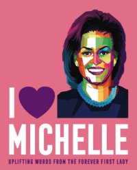 cover of the book I Heart Michelle: Uplifting Words from the Forever First Lady